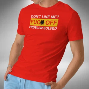 Don't Like Me? T-Shirt Funny Solved Sarcastic Joke Fu*k Off Problem Small to 5XL - Picture 1 of 6