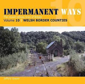 Impermanent Ways: The Closed Lines of Britain - Welsh Borders - 9781909328327
