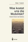 Was Kostet Uns Die Mobilitat?: Externe Kosten , Bickel, Friedrich Paper*.
