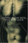 Keeping In Time With Your Body Clock: A Guide To Maximising Your Mental And P...