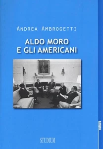 ALDO MORO E GLI AMERICANI - AMBROGETTI ANDREA 9788838244216 - Foto 1 di 1