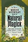 The Modern Witchcraft Book Of Natural Magick   9781507207208