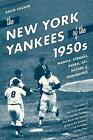 The New York Yankees Of The 1950S Mantle Stengel Berra And A Decade Of Domin