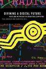 Divining a Digital Future: Mess and Mythology in Ubiquitous Computing (MI - GOOD