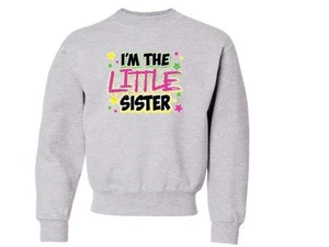 I'm The Little Sister NEON KIDS CREW NECK Sweatshirt THE BEST 6-8=SM To 18-20=XL - Picture 1 of 1