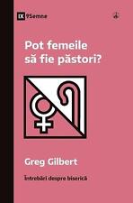Pot femeile s fie pstori? (Can Women Be Pastors?) (Romanian) by Greg Gilbert Pap