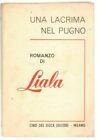 UNA LACRIMA NEL PUGNO di Liala ed. Cino Del Duca Editore 1960 Cino Del Duca