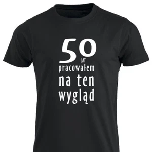 50 Lat Pracowalem Na Ten Wyglad 50 Urodziny Prezent Koszulka PL T shirt Polska - Picture 1 of 9