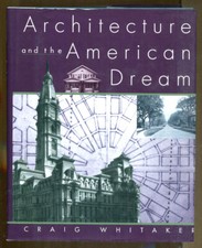 Architecture and the Amerian Dream by Craig Whitaker-First Edition/DJ-1996