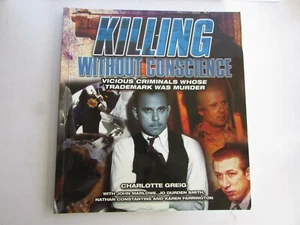 Killing Without Conscience - by Charlotte Greig. Vicious criminals who murder - Picture 1 of 6