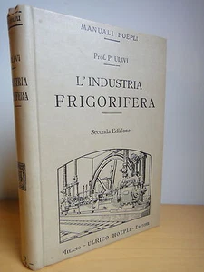 1912-L'INDUSTRIA FRIGORIFERA-Prof.P.ULIVI-MANUALE HOEPLI+ - Foto 1 di 1