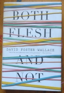 Both Flesh and Not : Essays by David Foster Wallace (2012, Hardcover) 1st Edit - Picture 1 of 6