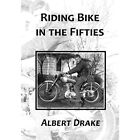 Riding Bike In The Fifties   Paperback New Drake Albert 01 08 2012