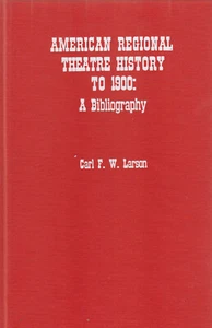 AMERICAN REGIONAL THEATRE TO 1900: A BIBLIOGRAPHY BY CARL LARSON, 1979 (HARDCOVE - Bild 1 von 1
