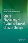 Stress Physiology Of Tea In The Face Of Climate Change   9789811321399
