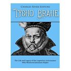 Tycho Brahe: The Life and Legacy of the Legendary Astro - Paperback NEW River, C