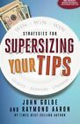 Supersizing Your Tips: Win - Win - Win Strategies For By John Golde & Raymond