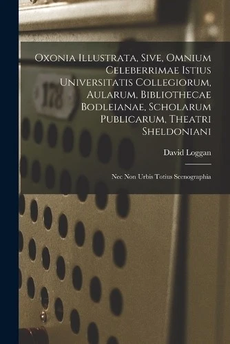 Oxonia illustrata, sive, Omnium celeberrimae istius univ (Paperback) (UK IMPORT) - Image 1 of 1