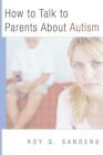 How to Talk to Parents About Autism by Roy Q. Sanders 9780393705294 | Brand New