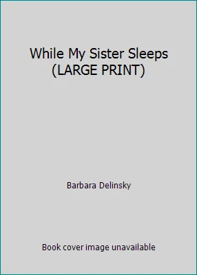 While My Sister Sleeps (LARGE PRINT) by Barbara Delinsky - Image 1 of 1