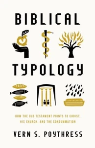 Biblical Typology : How the Old Testament Points to Christ, His Church, and t... - Imagen 1 de 1