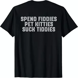 NEW LIMITED Spend Fiddies Pet Kitties Suck Tiddies T-Shirt - Picture 1 of 12