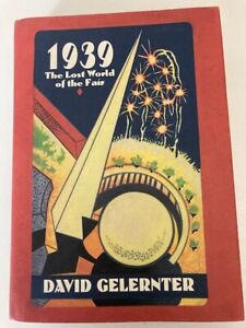 1939: The Lost World of the Fair by David Gelertner 1st Printing VG w/Protective