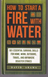 HOW TO START A FIRE WITH WATER by David Arama (2016 Hardcover){W3} - Picture 1 of 2