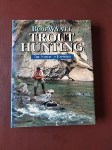 Trout Hunting: The Pursuit of Happiness by Bob Wyatt, UK HB 1st Ed 2004 VG Cond. - Picture 1 of 2