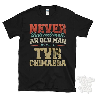NEVER UNDERESTIMATE AN OLD MAN WITH A TVR CHIMAERA FUNNY T-SHIRT - Image 1 of 2