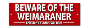 BEWARE OF THE WEIMARANER ENTER AT YOUR OWN RISK METAL SIGN - SIZE 8"X2.5". - Picture 1 of 1