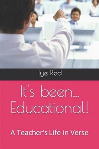 It's been... Educational!: A Teacher's Life in Verse by Tye Red Paperback Book - Picture 1 of 1