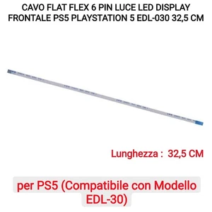 CAVO FLAT FLEX 6 PIN LUCE LED DISPLAY FRONTALE PS5 PLAYSTATION 5 EDL-030 32,5 CM - Foto 1 di 5