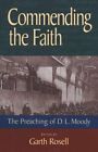Commending The Faith: The Preaching Of D.L. Moody By Dr. Rosell, Garth M: New