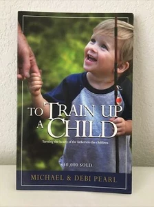 To Train up a Child : Turning the Hearts of the Fathers to the Children by... - Foto 1 di 2