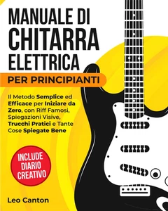 MANUALE DI CHITARRA ELETTRICA per PRINCIPIANTI: Il Metodo Semplice Ed Efficace p - Foto 1 di 12