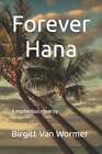 Forever Hana By Birgitt A Van Wormer New