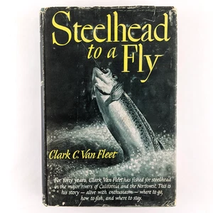 Steelhead To A Fly (1954) Clark C. Van Fleet - Trout Fishing, 1st Edition HCDJ - Picture 1 of 23