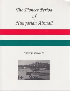 The Pioneer Period of Hungarian Airmail, by V. G. Berecz, Jr. NEW. Hungary - Bild 1 von 2