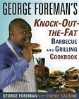 George Foreman's Knock-Out-The-Fat Barbecue And Grilling Cookbook,George Forema