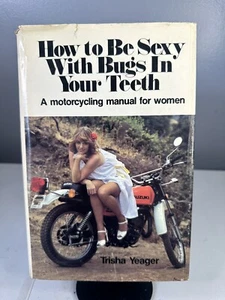 How To Be Sexy With Bugs In Your Teeth - Motorcycle Manual For Women - Yeager HC - Imagen 1 de 13