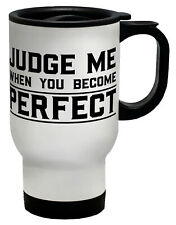 Judge Me When You Become Perfect Travel Mug Cup