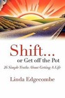 Shift... or Get Off the Pot: 26 Simple Truths about Getting a Life