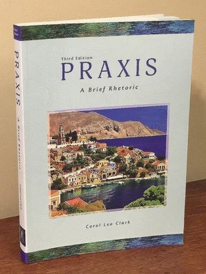 Praxis: A Brief Rhetoric-- by Carol Lea Clark-- 3rd edition - Image 1 of 2