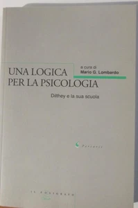 Una logica per la psicologia. Dilthey e la sua scuola-a cura di Mario G.Lombardo - Picture 1 of 2