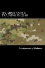 U.s. Army Sniper Training Fm 23.10, Paperback by Department of Defense; Ander...