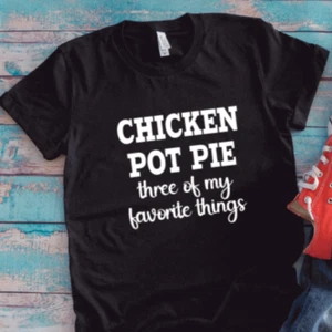 Chicken Pot Pie, Three of My Favorite Things, schwarzes Unisex T-Shirt - Bild 1 von 2