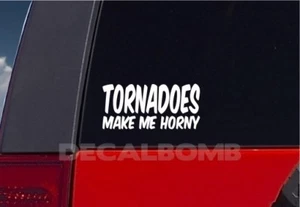 Tornadoes Make Me Horny Decal Sticker Turbo Truck Hunt Storm Weather Severe TOR - Imagen 1 de 2
