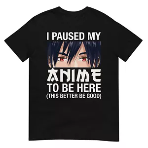 I Paused My Anime To Be Here Japan Kawaii Manga Anime Gifts T-Shirt - Picture 1 of 17
