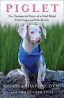 Piglet: The Unexpected Story of a Deaf Blind Pink Puppy and His Family by Meliss